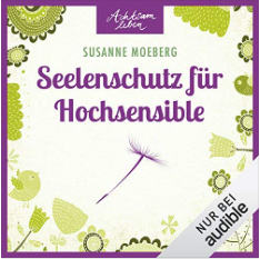 "Seelenschutz für Hochsensible" von Susanne Moeberg bei Audible